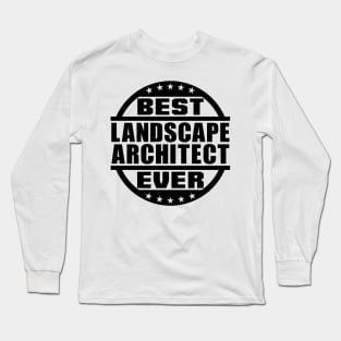 Best Landscape Architect Ever Long Sleeve T-Shirt